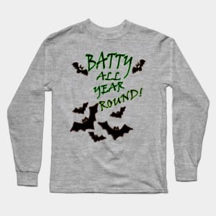 Funny Halloween Quote Batty All Year Round! Graphic Bat. Funny bat graphic design with the quote saying, BATTY ALL YEAR ROUND! Long Sleeve T-Shirt